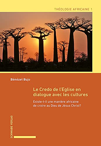 Le Credo de l’Eglise en dialogue avec les cultures: Existe-t-il une manière africaine de croire au Dieu de Jésus Christ? (Théologie africaine)