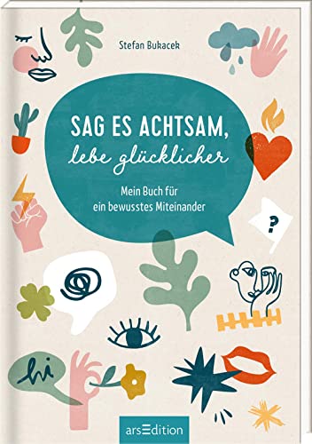 Sag es achtsam, lebe glücklicher: Mein Buch für ein bewusstes Miteinander | Wertvolle Tipps für achtsame Kommunikation von Ars Edition