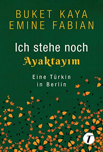 Ich stehe noch - AYAKTAYIM - Eine Türkin in Berlin von Topicus