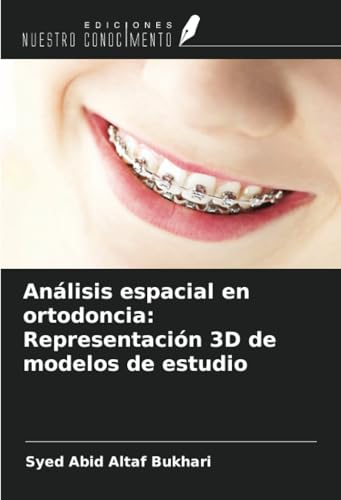 Análisis espacial en ortodoncia: Representación 3D de modelos de estudio von Ediciones Nuestro Conocimiento