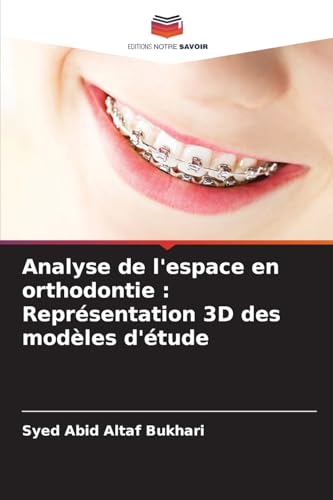 Analyse de l'espace en orthodontie : Représentation 3D des modèles d'étude von Editions Notre Savoir