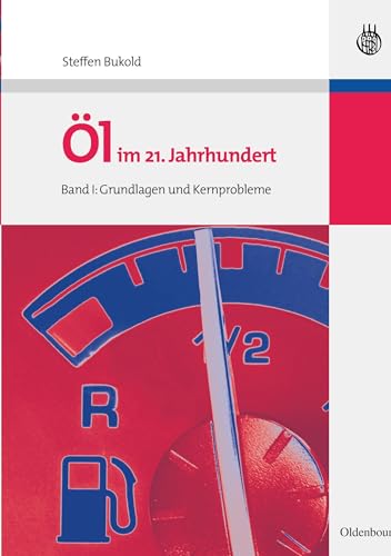Öl im 21. Jahrhundert - Band I: Grundlagen und Kernprobleme Öl im 21. Jahrhundert - Band I: Grundlagen und Kernprobleme
