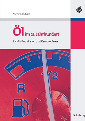 Öl im 21. Jahrhundert - Band I: Grundlagen und Kernprobleme Öl im 21. Jahrhundert - Band I: Grundlagen und Kernprobleme