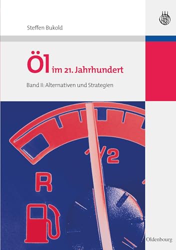 Öl im 21. Jahrhundert - Band II: Alternativen und Strategien Öl im 21. Jahrhundert - Band II: Alternativen und Strategien von De Gruyter Oldenbourg