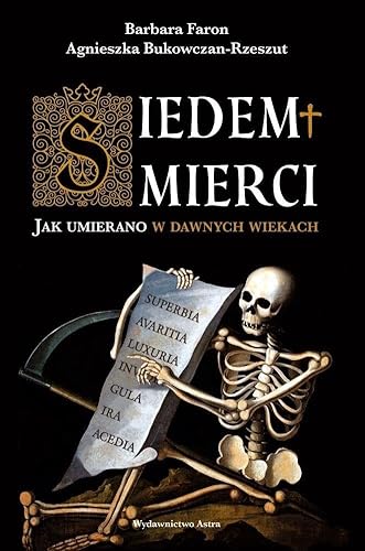 Siedem śmierci.: Jak umierano w dawnych wiekach von Wydawnictwo Astra