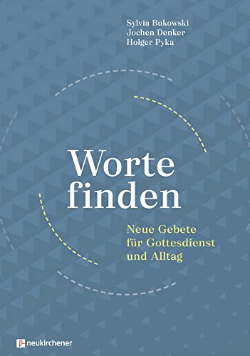 Worte finden: Neue Gebete für Gottesdienst und Alltag von Neukirchener Verlag