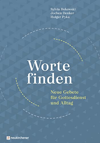 Worte finden: Neue Gebete für Gottesdienst und Alltag