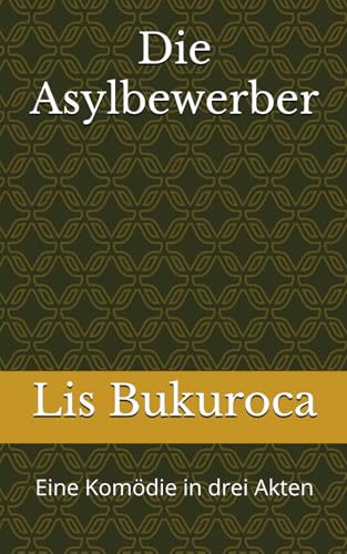 Die Asylbewerber: Eine Komödie in drei Akten von Independently published