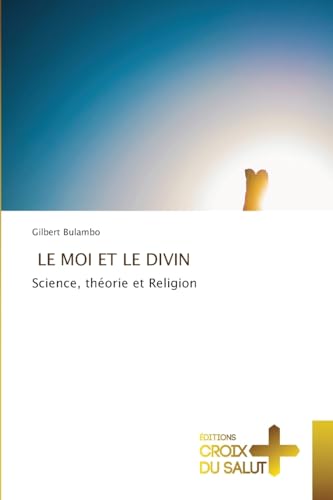 LE MOI ET LE DIVIN: Science, théorie et Religion