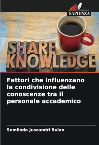 Fattori che influenzano la condivisione delle conoscenze tra il personale accademico von Edizioni Sapienza