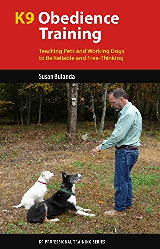 K9 Obedience Training: Teaching Pets and Working Dogs to Be Reliable and Free-Thinking (K9 Professional Training) von Dog Training Press