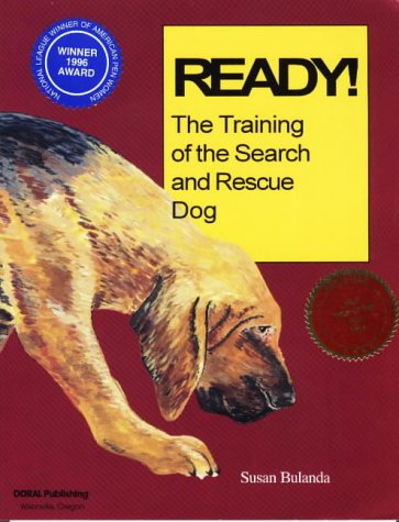 Ready! the Training of the Search and Rescue Dog: Step-by-step Guide for Training the Search and Rescue Dog