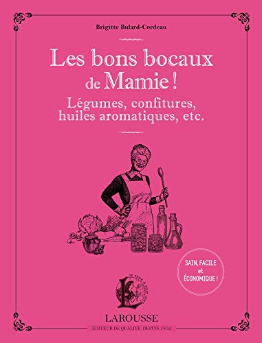 Les bons bocaux de Mamie !: Légumes, confitures, huiles aromatiques, etc... von Larousse