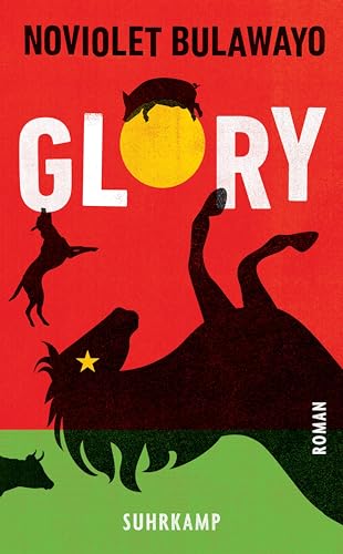 Glory: Roman | Ein Meisterwerk über Autokratie, Totalitarismus und Freiheitsdrang auf dem afrikanischen Kontinent Glory: Roman | Ein Meisterwerk über Autokratie, Totalitarismus und Freiheitsdrang auf dem afrikanischen Kontinent