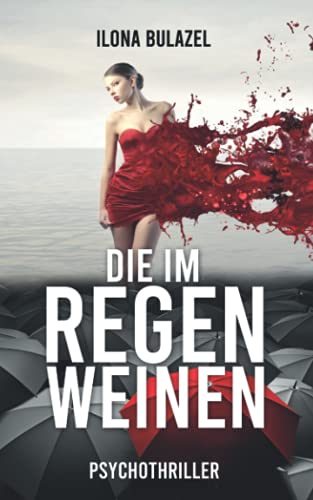 Die im Regen weinen: Psychothriller (Stutter und Nau ermitteln) Die im Regen weinen: Psychothriller (Stutter und Nau ermitteln)