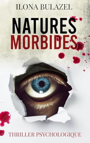 Natures morbides: Thriller psychologique Natures morbides: Thriller psychologique von Independently published