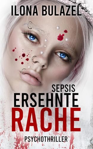 Sepsis - Ersehnte Rache: Psychothriller (Sepsis-Reihe / Hauptkommissar Heerse ermittelt) von Independently published