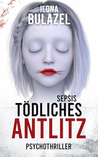 Sepsis - Tödliches Antlitz: Psychothriller (Sepsis-Reihe / Hauptkommissar Heerse ermittelt) Sepsis - Tödliches Antlitz: Psychothriller (Sepsis-Reihe / Hauptkommissar Heerse ermittelt) von Independently published