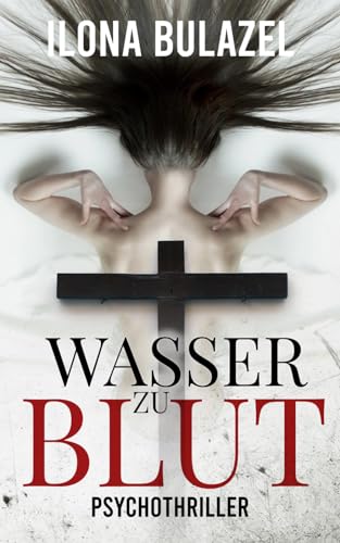Wasser zu Blut: Psychothriller von Independently published