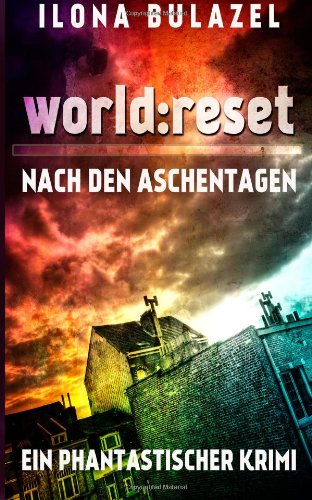 world: reset - Nach den Aschentagen world: reset - Nach den Aschentagen von CreateSpace Independent Publishing Platform