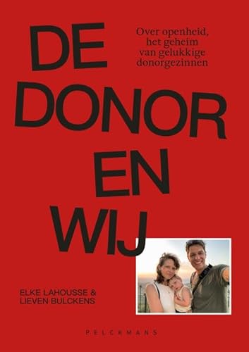 De donor en wij: Over openheid, het geheim van gelukkige donorgezinnen von Pelckmans Uitgevers