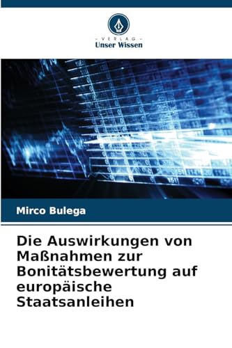 Die Auswirkungen von Maßnahmen zur Bonitätsbewertung auf europäische Staatsanleihen von Verlag Unser Wissen