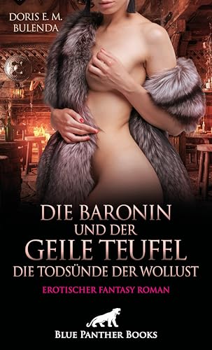 Die Baronin und der geile Teufel - Die Todsünde der Wollust | Erotischer Fantasy Roman: Der ungnädige Gebieter ... von blue panther books