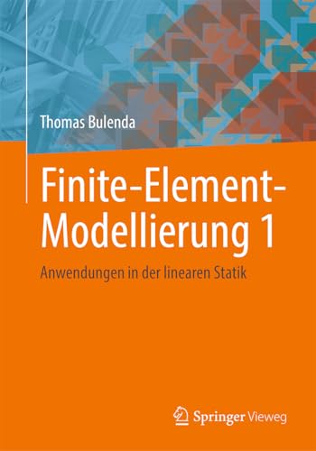 Finite-Element-Modellierung 1: Anwendungen in der linearen Statik