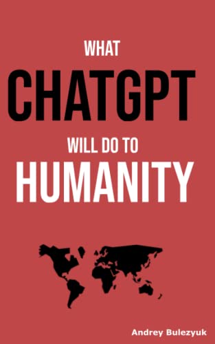 What ChatGPT will do to humanity