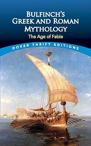 Bulfinch's Greek and Roman Mythology: The Age of Fable (Dover Thrift Editions: Classic Novels)