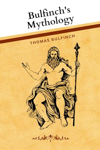 Bulfinch's Mythology: A Journey Through the Myths of Greece, Rome, and Beyond von Independently published