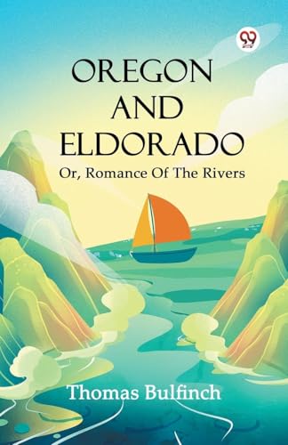 Oregon And Eldorado Or, Romance Of The Rivers von Double 9 Books