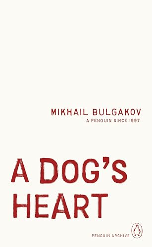 A Dog's Heart: Mikhail Bulgakov (Penguin Archive) von Penguin