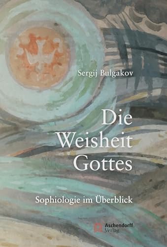Die Weisheit Gottes: Sophiologie im Überblick (Epiphania) von Aschendorff