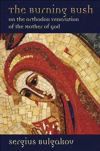 The Burning Bush: On the Orthodox Veneration of the Mother of God von William B. Eerdmans Publishing Company