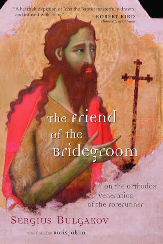 The Friend of the Bridegroom: On the Orthodox Veneration of the Forerunner von William B. Eerdmans Publishing Company