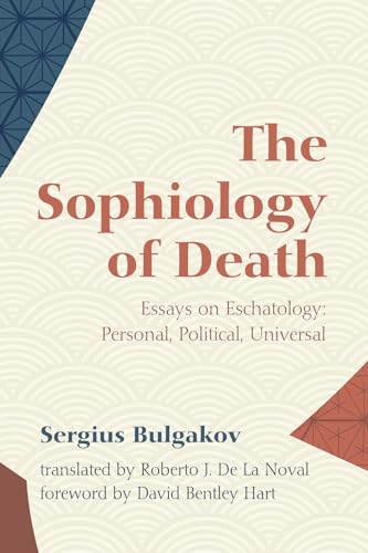 The Sophiology of Death: Essays on Eschatology: Personal, Political, Universal von Cascade Books