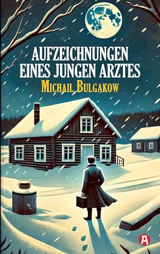 Aufzeichnungen eines jungen Arztes. Michail Bulgakow: Meisterhafte Erzählungen des Autors von "Meister und Margarita" (Bulgakow Collection: Werke von Michail Bulgakow, Meister der Satire) Aufzeichnungen eines jungen Arztes. Michail Bulgakow: Meisterhafte Erzählungen des Autors von "Meister und Margarita" (Bulgakow Collection: Werke von Michail Bulgakow, Meister der Satire) von aionas Verlag