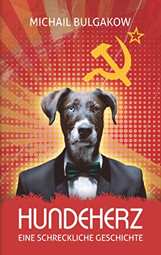 Hundeherz. Eine schreckliche Geschichte: Michail Bulgakow (Bulgakow Collection: Werke von Michail Bulgakow, Meister der Satire) Hundeherz. Eine schreckliche Geschichte: Michail Bulgakow (Bulgakow Collection: Werke von Michail Bulgakow, Meister der Satire)