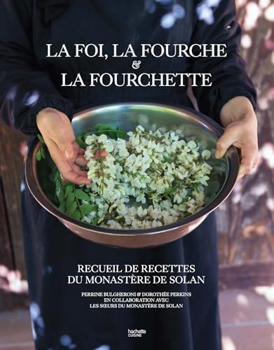 La Foi, la Fourche et la Fourchette: Recueil de recettes du monastère de Solan