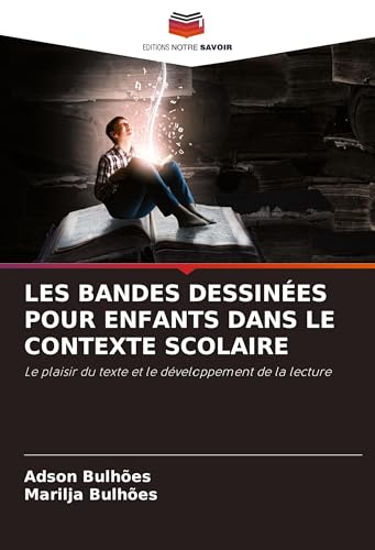 LES BANDES DESSINÉES POUR ENFANTS DANS LE CONTEXTE SCOLAIRE: Le plaisir du texte et le développement de la lecture von Editions Notre Savoir
