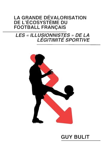 La grande dévalorisation de l'écosystème du football français: Les illusionnistes de la légitimité sportive von BoD – Books on Demand – Frankreich