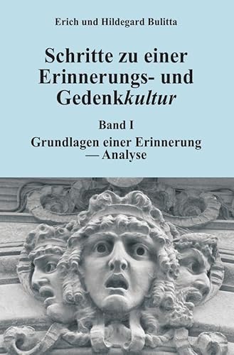 Schritte zu einer Erinnerungs- und Gedenkkultur: Band I: Grundlagen einer Erinnerung - Analyse Schritte zu einer Erinnerungs- und Gedenkkultur: Band I: Grundlagen einer Erinnerung - Analyse