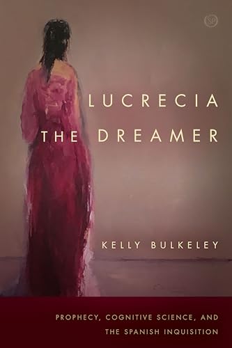 Lucrecia the Dreamer: Prophecy, Cognitive Science, and the Spanish Inquisition (Spiritual Phenomena)