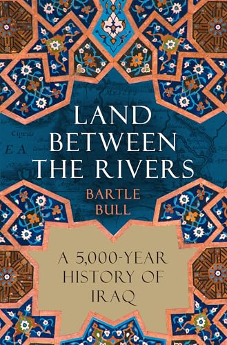 Land Between the Rivers: A 5,000-Year History of Iraq von Atlantic Monthly Press