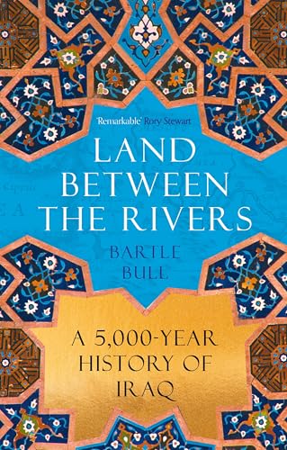 Land Between the Rivers: A 5000-Year History of Iraq von Atlantic Books