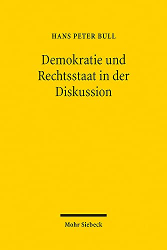 Demokratie und Rechtsstaat in der Diskussion: Über Verfassungsprinzipien und ihre Realisierung. Beiträge aus zwei Jahrzehnten von Mohr Siebeck