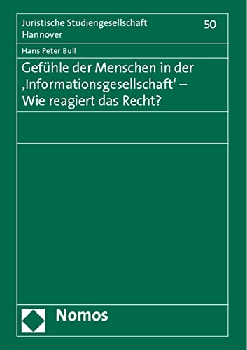 Gefühle der Menschen in der 'Informationsgesellschaft' - Wie reagiert das Recht?: Vortrag, gehalten am 23. November 2010 im Rahmen des Gesamtthemas ... (Juristische Studiengesellschaft Hannover)