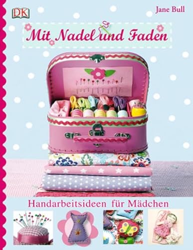 Mit Nadel und Faden: Handarbeitsideen für Mädchen Mit Nadel und Faden: Handarbeitsideen für Mädchen