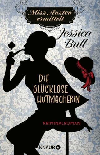 Miss Austen ermittelt. Die glücklose Hutmacherin: Kriminalroman | Cosy Crime meets Regency Romance von Knaur HC